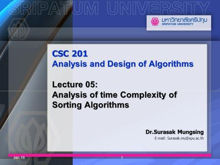 CSC 201 Analysis and Design of Algorithms Lecture 05: Analysis of time Complexity of Sorting Algorithms Dr.Surasak Mungsing