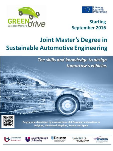 Joint Master’s Degree in Sustainable Automotive Engineering The skills and knowledge to design tomorrow’s vehicles Programme developed by a consortium.