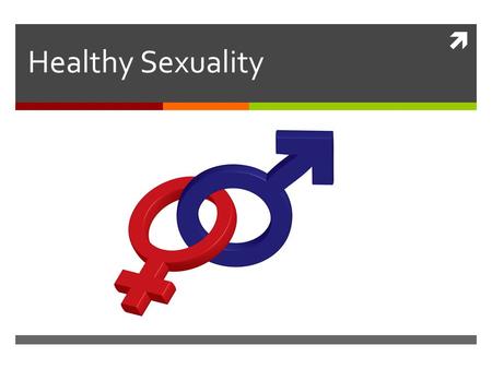  Healthy Sexuality. Baseball? Pizza? Sex? 