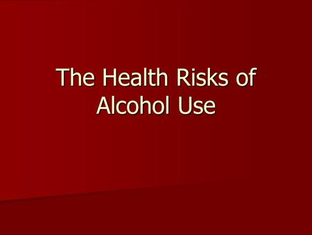 The Health Risks of Alcohol Use