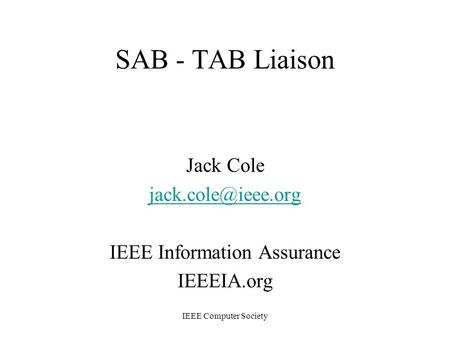 IEEE Computer Society SAB - TAB Liaison Jack Cole IEEE Information Assurance IEEEIA.org.