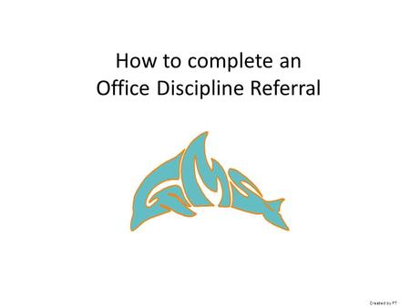 How to complete an Office Discipline Referral Created by PT.