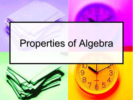 Properties of Algebra. Commutative Property of Addition Definition – The sum of a group of numbers is the same regardless of the order in which the numbers.