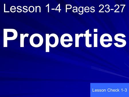 Lesson 1-4 Pages 23-27 Properties Lesson Check 1-3.