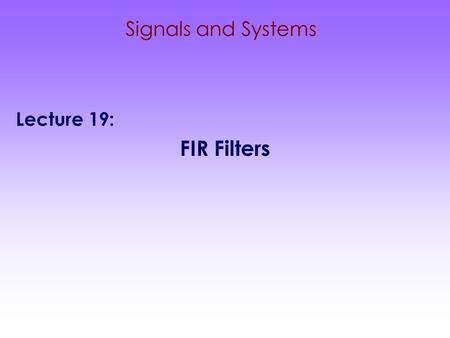 Signals and Systems Lecture 19: FIR Filters. 2 Today's lecture −System Properties:  Linearity  Time-invariance −How to convolve the signals −LTI Systems.
