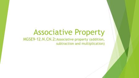 Associative Property MGSE9-12.N.CN.2: Associative property (addition, subtraction and multiplication)