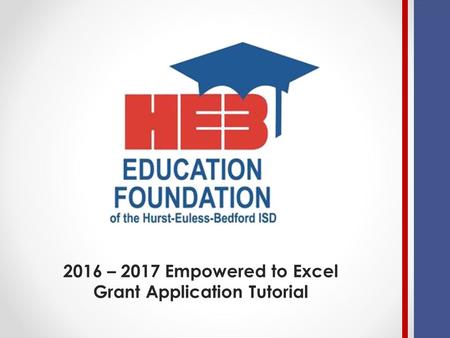 2016 – 2017 Empowered to Excel Grant Application Tutorial.