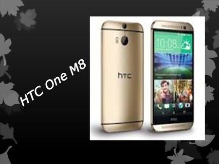 History Of HTC One M8  The HTC One M8 is an Android Smartphone manufactured by HTC. Cher Wang founded HTC in 1997. The number of leaks occurred during.