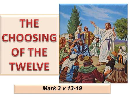 Mark 3 v 13-19. Mark 3:13 And He went up on the mountain and called to Him those He Himself wanted. And they came to Him.