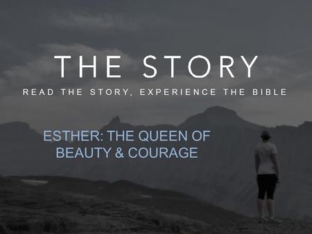 ESTHER: THE QUEEN OF BEAUTY & COURAGE READ THE STORY, EXPERIENCE THE BIBLE.