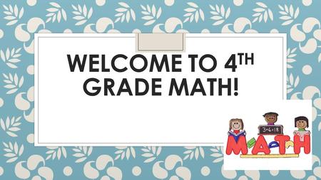 WELCOME TO 4 TH GRADE MATH!. Miss Mastrobattista  It’s not as hard to say as it looks!