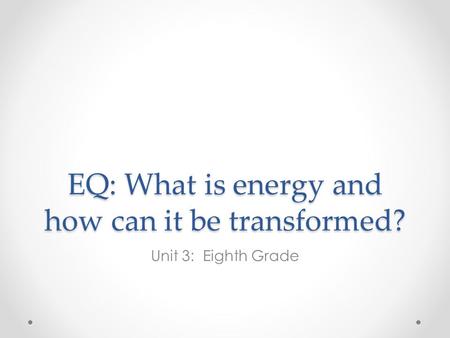 EQ: What is energy and how can it be transformed?