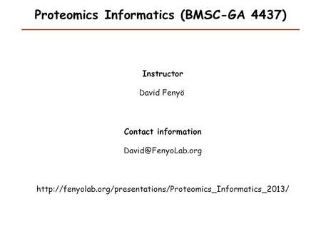 Proteomics Informatics (BMSC-GA 4437) Instructor David Fenyö Contact information