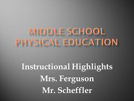 Instructional Highlights Mrs. Ferguson Mr. Scheffler.