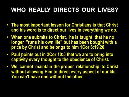 The most important lesson for Christians is that Christ and his word is to direct our lives in everything we do. When one submits to Christ, he is taught.
