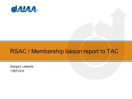 RSAC / Membership liaison report to TAC George A. Lesieutre 1 SEP 2015.