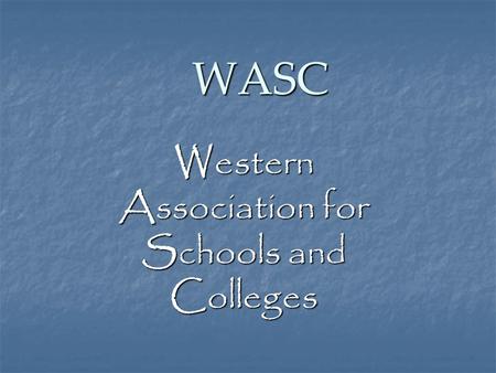 WASC Western Association for Schools and Colleges.