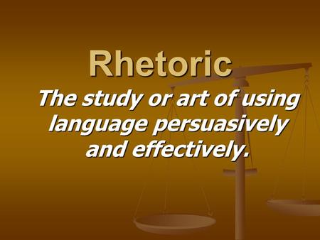 Rhetoric The study or art of using language persuasively and effectively.
