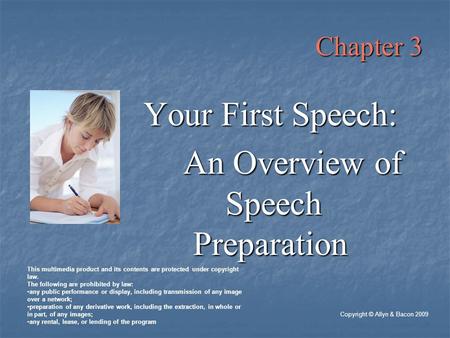 Chapter 3 Your First Speech: An Overview of Speech Preparation Copyright © Allyn & Bacon 2009 This multimedia product and its contents are protected under.