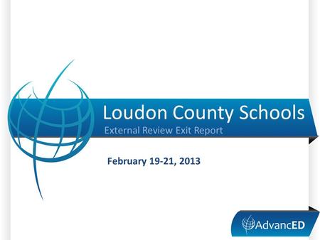 Loudon County Schools External Review Exit Report February 19-21, 2013.