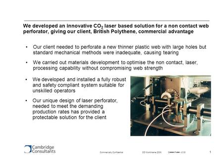 1 Commercially Confidential DD Monthname 200XC####-P-### v0.00 We developed an innovative CO 2 laser based solution for a non contact web perforator, giving.
