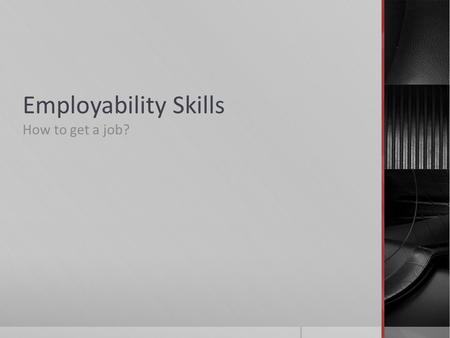 Employability Skills How to get a job?. Skills for Every Worker:  Basic Skills: 1.? 2.? 3.? 4.? 5.?