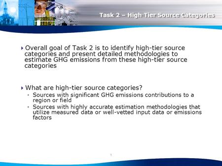 1 Task 2 – High Tier Source Categories  Overall goal of Task 2 is to identify high-tier source categories and present detailed methodologies to estimate.