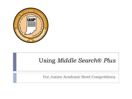 Using Middle Search® Plus For Junior Academic Bowl Competitions.