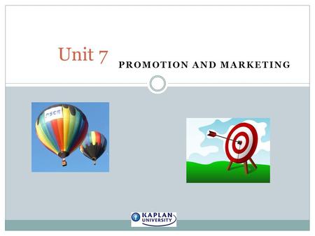 PROMOTION AND MARKETING Unit 7. Promotion and Marketing Planning involves getting things and people in the right place at the right time Developing and.