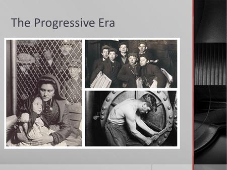 The Progressive Era. Progressivism  Progressivism- movement that believed honest and efficient government could bring about social justice  Areas of.