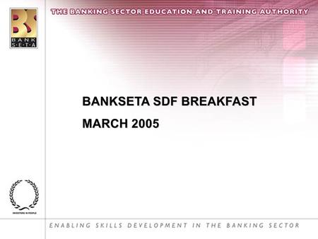 BANKSETA SDF BREAKFAST MARCH 2005. 1. Opening and welcome – Daphne Hamilton 2. NSDS – Sandra Dunn 3. General Update – Daphne Hamilton 4. Closure – Melanie.