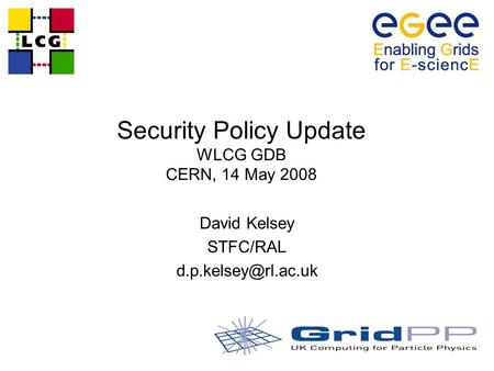 Security Policy Update WLCG GDB CERN, 14 May 2008 David Kelsey STFC/RAL