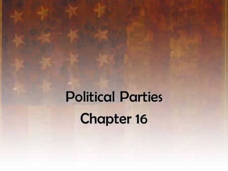 Political Parties Chapter 16. What is a political party? a group of activists who organize to win elections, to operate the government and to determine.