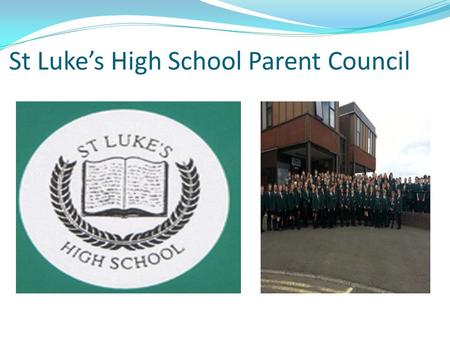 St Luke’s High School Parent Council. The Parental Involvement Act 2006 Parents/carers have a VITAL ROLE to play in their own child’s education From August.