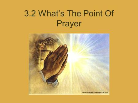 3.2 What’s The Point Of Prayer