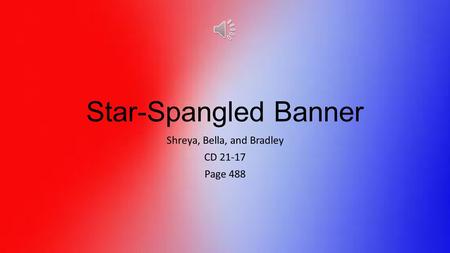 Star-Spangled Banner Shreya, Bella, and Bradley CD 21-17 Page 488.