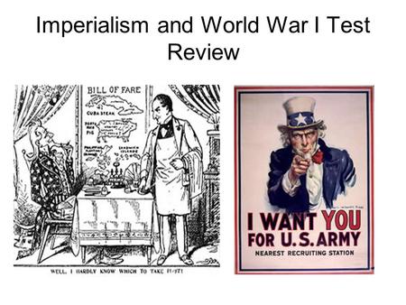 Imperialism and World War I Test Review. In your own words, what is imperialism?