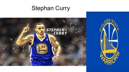 Stephan Curry. Steph’s life Born March 14 1988 Has 2 brothers and one sister (Seth Curry) (Will Curry) (Sydel Curry) Has one father and one mother (Dell.