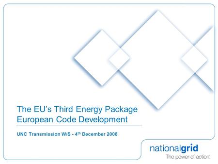The EU’s Third Energy Package European Code Development UNC Transmission W/S - 4 th December 2008.