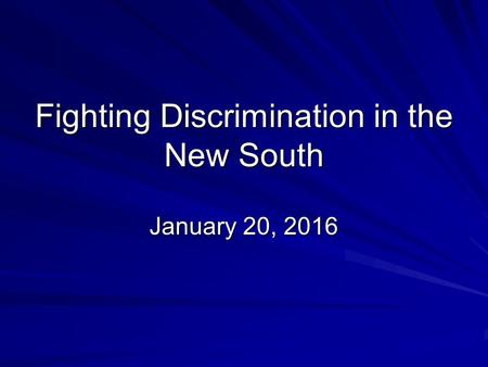 Fighting Discrimination in the New South January 20, 2016.
