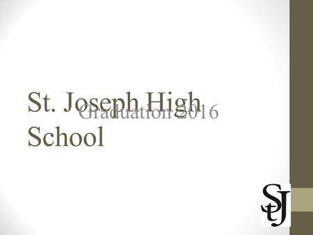 St. Joseph High School Graduation 2016. Eligibility for Graduation To be eligible to participate in Graduation, a student must: 1.Have at least 19 credits.