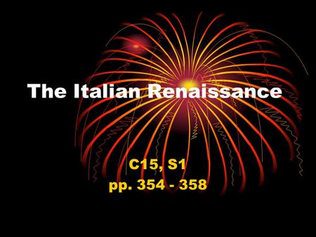 The Italian Renaissance C15, S1 pp. 354 - 358. An Era of Awakening Renaissance 1345-1527 (rebirth) a philosophical & artistic movement Marked by a renewed.