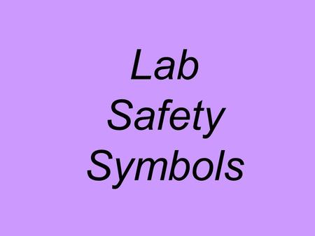 Lab Safety Symbols. Always wear to protect your eyes from chemicals, flames or heating, or broken glassware.