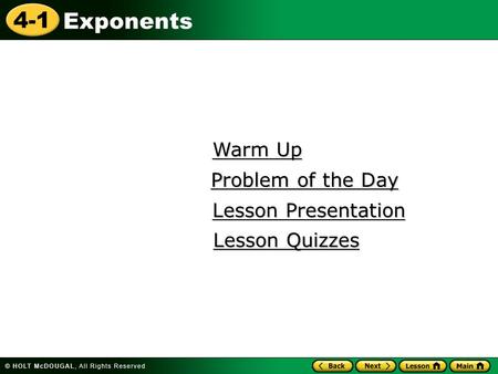 4-1 Exponents Warm Up Warm Up Lesson Presentation Lesson Presentation Problem of the Day Problem of the Day Lesson Quizzes Lesson Quizzes.