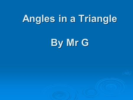 Angles in a Triangle By Mr G. Definition  Polygon  Polygon – a closed many straight-sided figure.