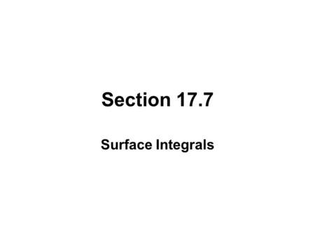 Section 17.7 Surface Integrals. Suppose f is a function of three variables whose domain includes the surface S. We divide S into patches S ij with area.