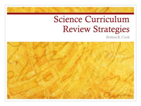 Science Curriculum Review Strategies Britton B. Cook.