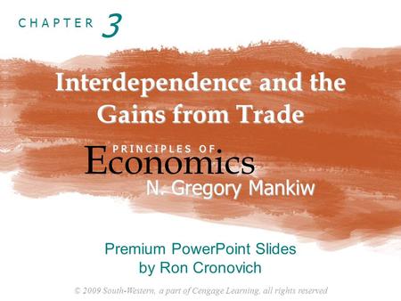 © 2009 South-Western, a part of Cengage Learning, all rights reserved C H A P T E R Interdependence and the Gains from Trade E conomics P R I N C I P L.