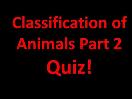 Classification of Animals Part 2 Quiz! Draw a box at the top to keep track of your points. Write the letter of the correct answer. Have your dry-erase.