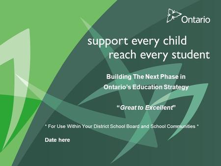 Building The Next Phase in Ontario’s Education Strategy. “Great to Excellent” Building The Next Phase in Ontario’s Education Strategy “Great to Excellent”